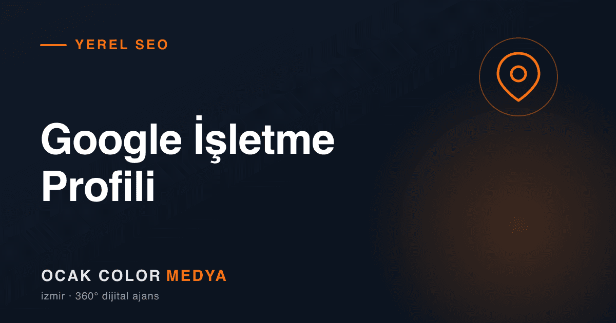 Google İşletme Profili Optimizasyonu: Yerel İşletmeler İçin 2026 Rehberi — Ocakcolor Medya blog